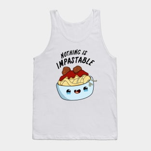 Nothing Is Impastable Cute Pasta Pun Tank Top